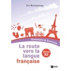 La route vers la langue française - Grammaire & Exercices B2