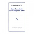 Koltès - Dans la solitude des champs de coton Koltès - Dans la solitude des champs de coton