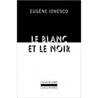 Ionesco - Le blanc et le noir Ionesco - Le blanc et le noir