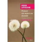 Latouche - Penser un nouveau monde: Pédagogie et décroissance