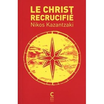 Kazantzakis - Le Christ recrucifie