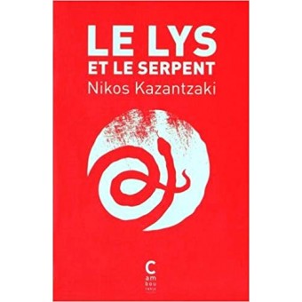 Kazantzakis - Le lys et le serpent