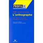 Profil pratique - L'orthographe (100 exercices)