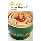 Oulitskaïa - La soupe d'orge perlé et autres nouvelles Oulitskaïa - La soupe d'orge perlé et autres nouvelles