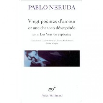Neruda - Vingt poèmes d'amour et une chanson désespérée : Les Vers du Capitaine