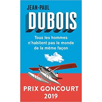 Dubois - Tous les hommes n'habitent pas le monde de la même façon (Prix Goncourt 2019)