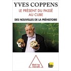 Coppens - Le Présent du passé au cube: Des nouvelles de la préhistoire