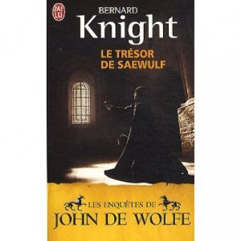 Knight - Les Enquêtes de John de Wolfe : Le trésor de Saewulf