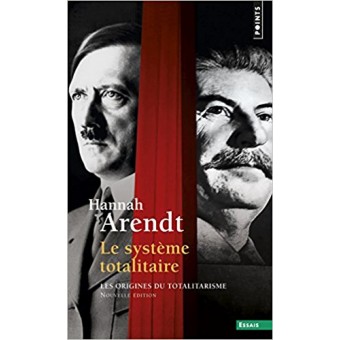 Arendt - Le système totalitaire : Les origines du totalitarisme