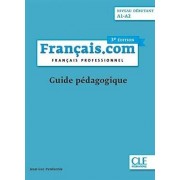 Français.com (Niveau débutant A1-A2 3ème édition) - Guide pédagogique