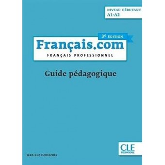 Français.com (Niveau débutant A1-A2 3ème édition) - Guide pédagogique