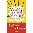 La France périphérique : Comment on a sacrifié les classes populaires La France périphérique : Comment on a sacrifié les classes populaires