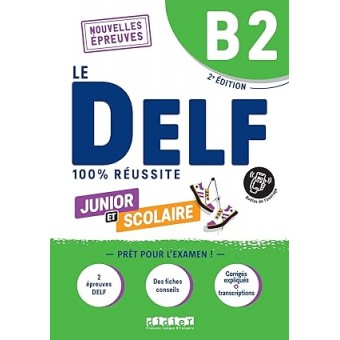Le DELF B2 100% réussite junior et scolaire (Nouveau format d'épreuves)