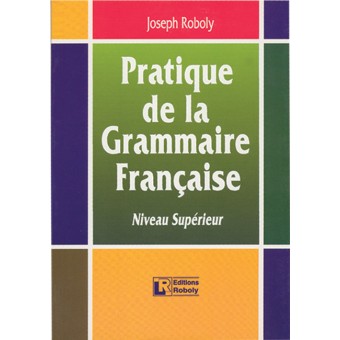 Pratique de la Grammaire Française (Niveau Supérieur) - Livre de l’élève