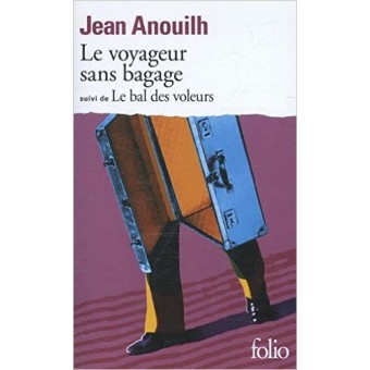 Anouilh - Le Voyageur sans bagage, suivi de Le Bal des voleurs