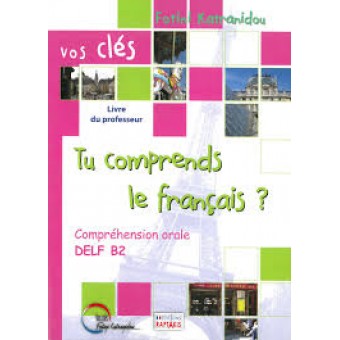 Tu Comprends le Francais? (Comprehension Orale Delf B2) - Livre du Professeur