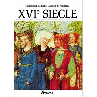 Lagarde et Michard : XVIe siècle - Anthologie et Histoire littéraire