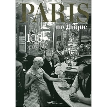 Paris mythique (100 photos de légende)