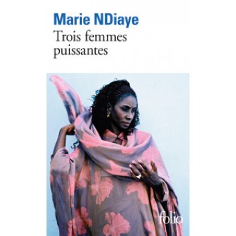 NDiaye - Trois femmes puissantes (Prix Goncourt 2009)